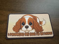 Fabric Sticker | Cavalier King Charles Spaniel | "I Promised My Dog I'd Be Home"