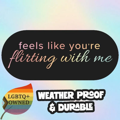 “Feels Like You’re Flirting With Me” Bumper Sticker | Flirty Humor Vinyl Decal