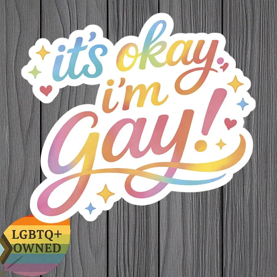 It’s Okay, I’m Gay – 2" Vinyl LGBTQ Pride Sticker