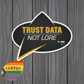 Trust Data Not Lore Sticker | Logic Over Misinformation | Sci-Fi Inspired Vinyl Sticker