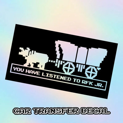 Oregon Trail RFK Jr | Car Vinyl Decal | You Have Listened to RFK Jr