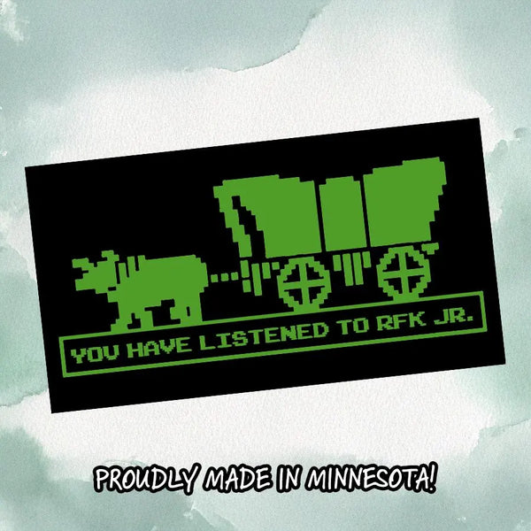 Oregon Trail RFK Jr | Funny Political Sticker | Car Vinyl Decal | You Have Listened to RFK Jr | 8-Bit Retro Game